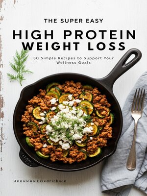 cover image of The Super Easy High Protein Weight Loss Cookbook